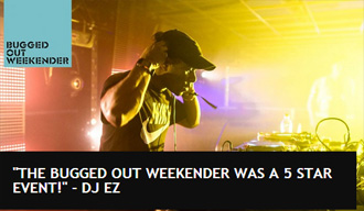 The Bugged Out Weekender was a 5 star event! - DJ EZ. The Bugged Out Weekender was a 5 star event! - DJ EZ.